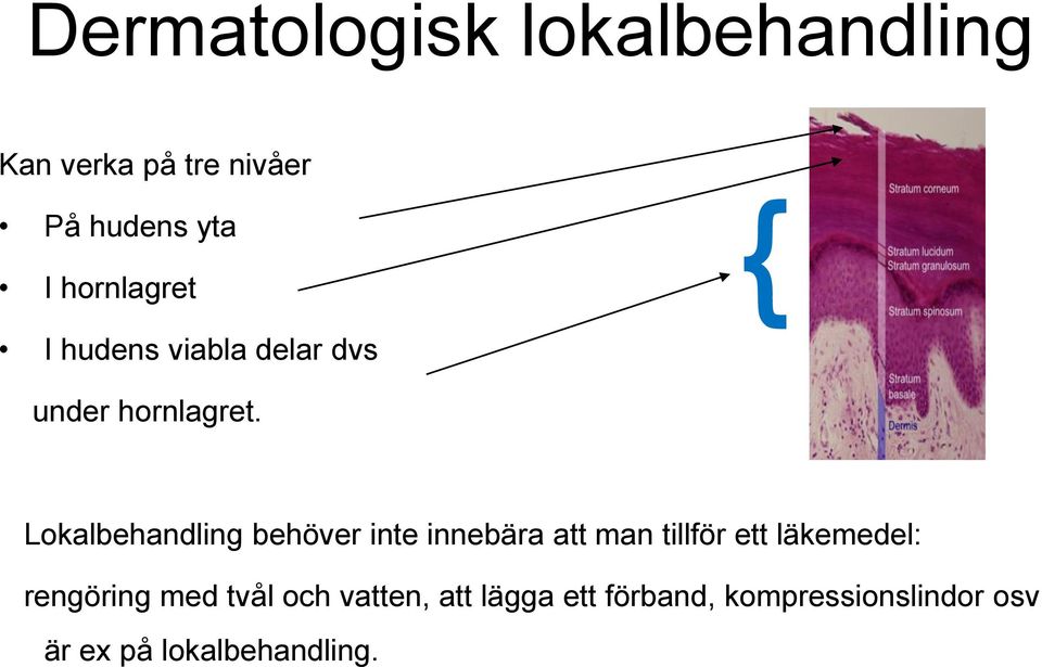 Lokalbehandling behöver inte innebära att man tillför ett läkemedel: