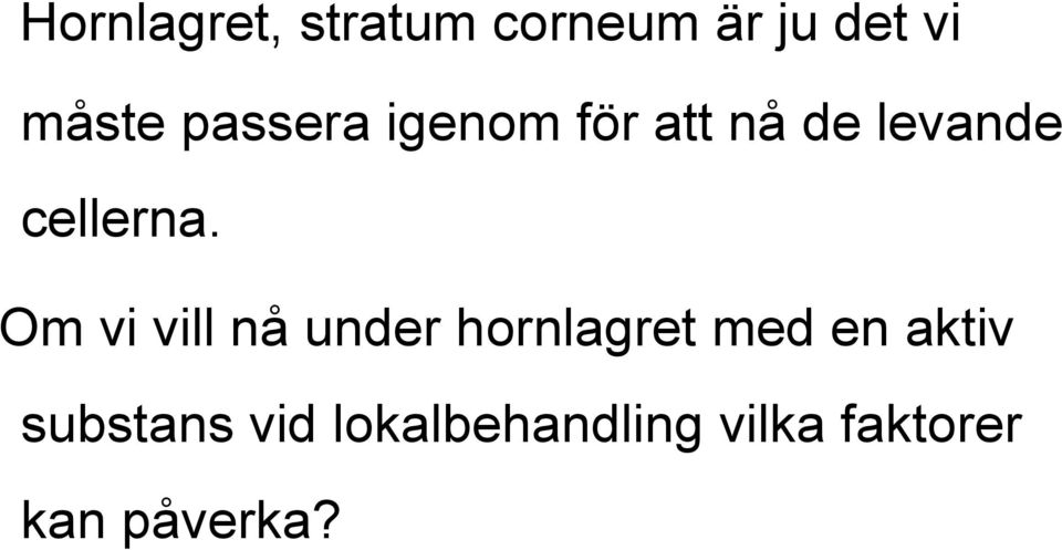 Om vi vill nå under hornlagret med en aktiv