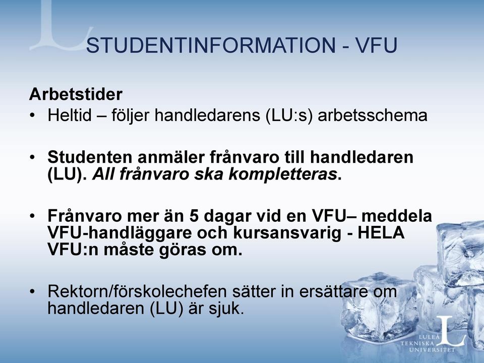 Frånvaro mer än 5 dagar vid en VFU meddela VFU-handläggare och kursansvarig - HELA