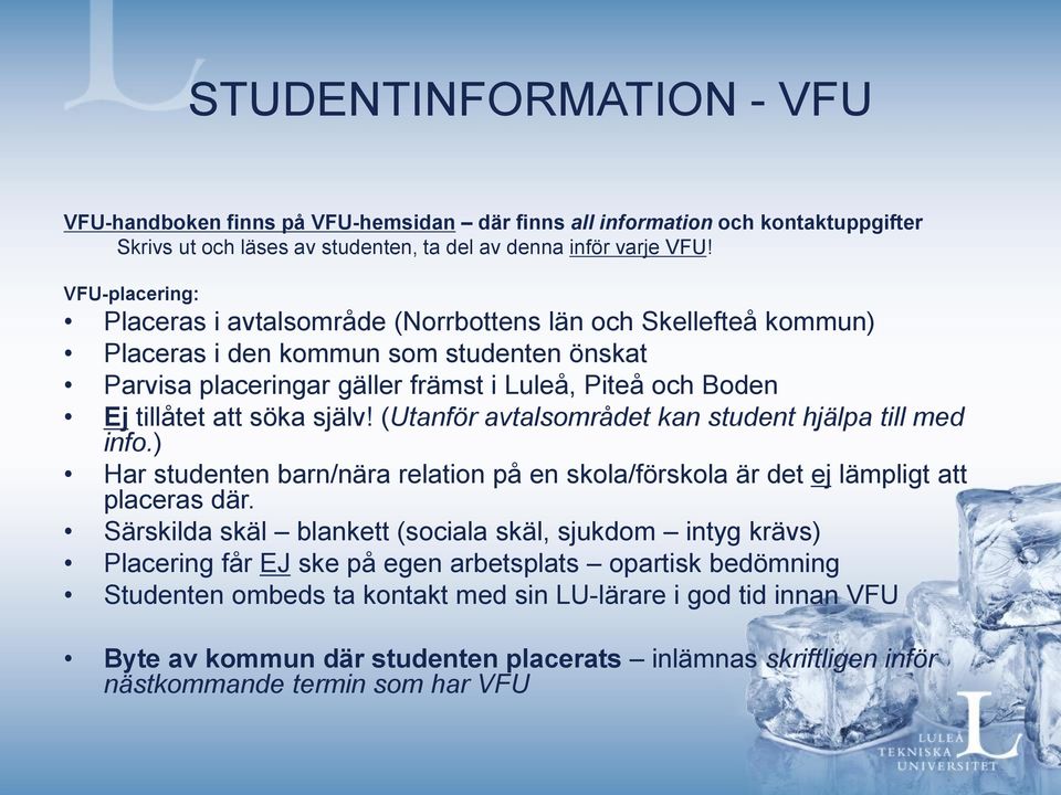 söka själv! (Utanför avtalsområdet kan student hjälpa till med info.) Har studenten barn/nära relation på en skola/förskola är det ej lämpligt att placeras där.