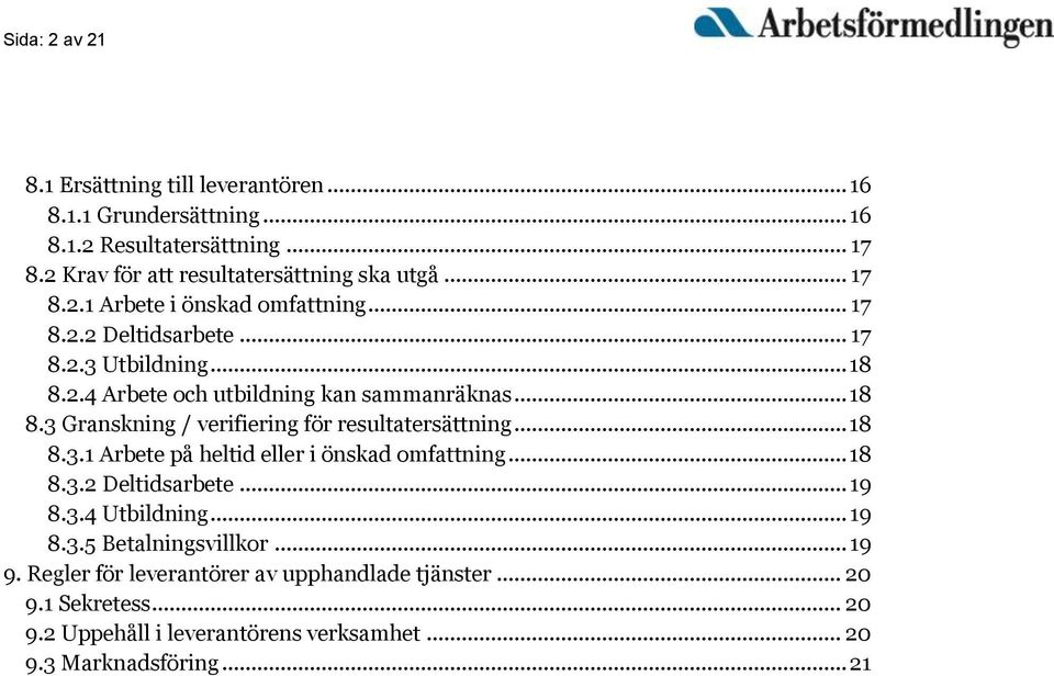 .. 18 8.3.1 Arbete på heltid eller i önskad omfattning... 18 8.3.2 Deltidsarbete... 19 8.3.4 Utbildning... 19 8.3.5 Betalningsvillkor... 19 9.