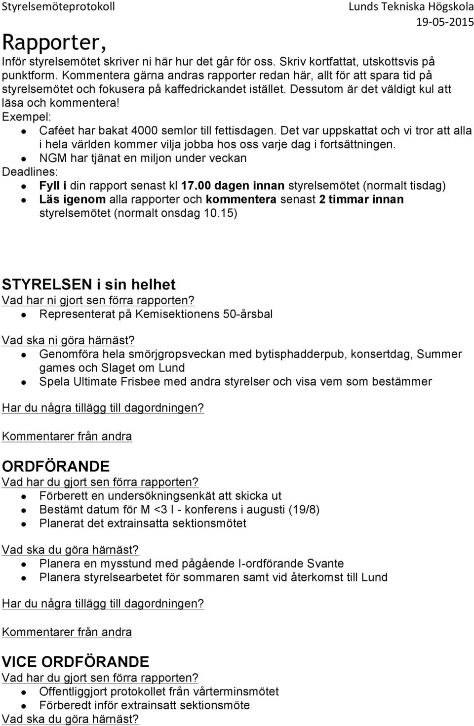 Exempel: Caféet har bakat 4000 semlor till fettisdagen. Det var uppskattat och vi tror att alla i hela världen kommer vilja jobba hos oss varje dag i fortsättningen.