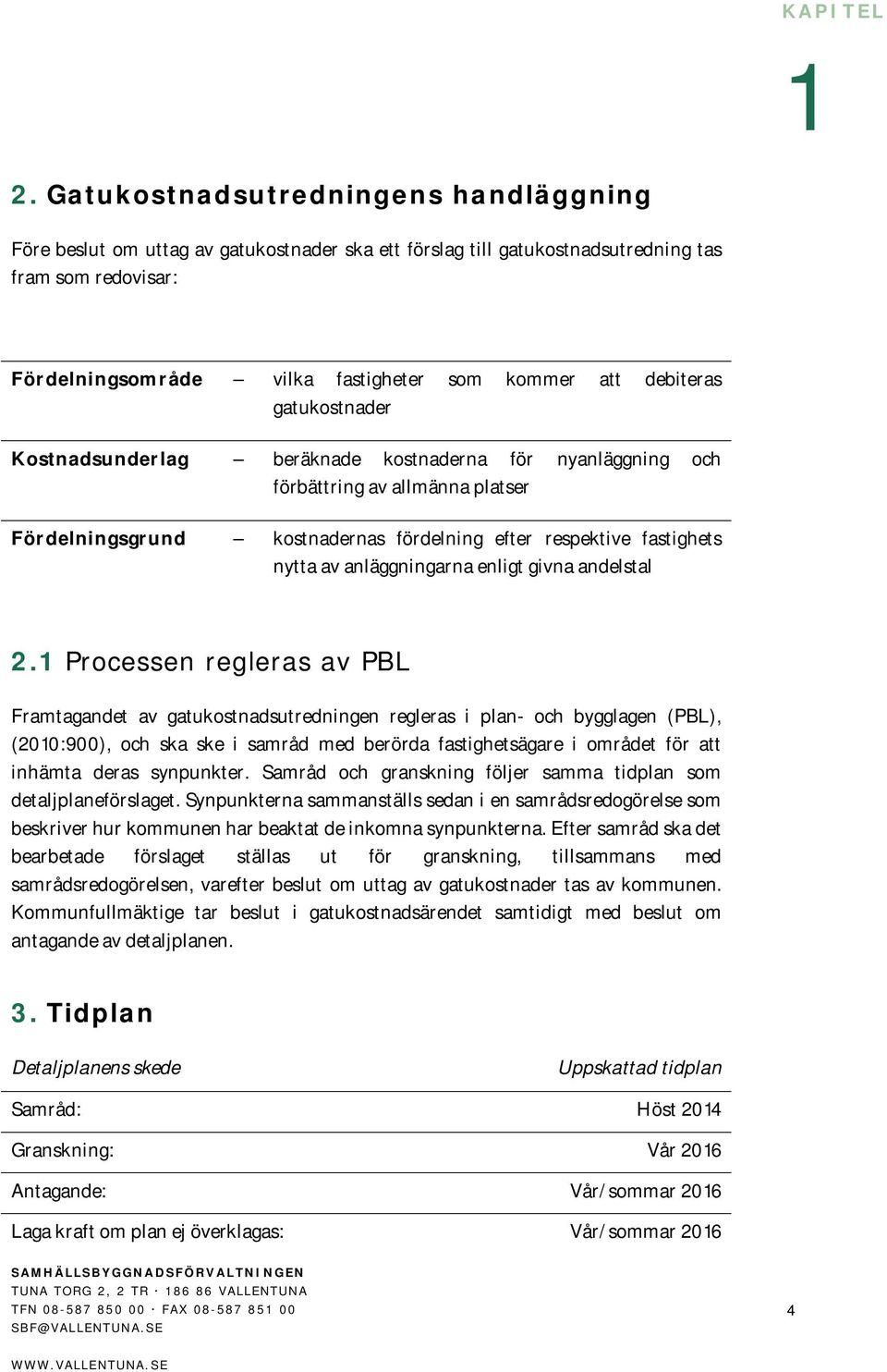 anläggningarna enligt givna andelstal 2.