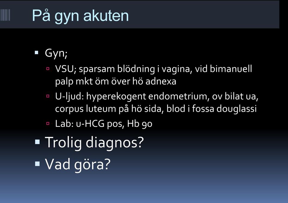 endometrium, ov bilat ua, corpus luteum på hö sida, blod i