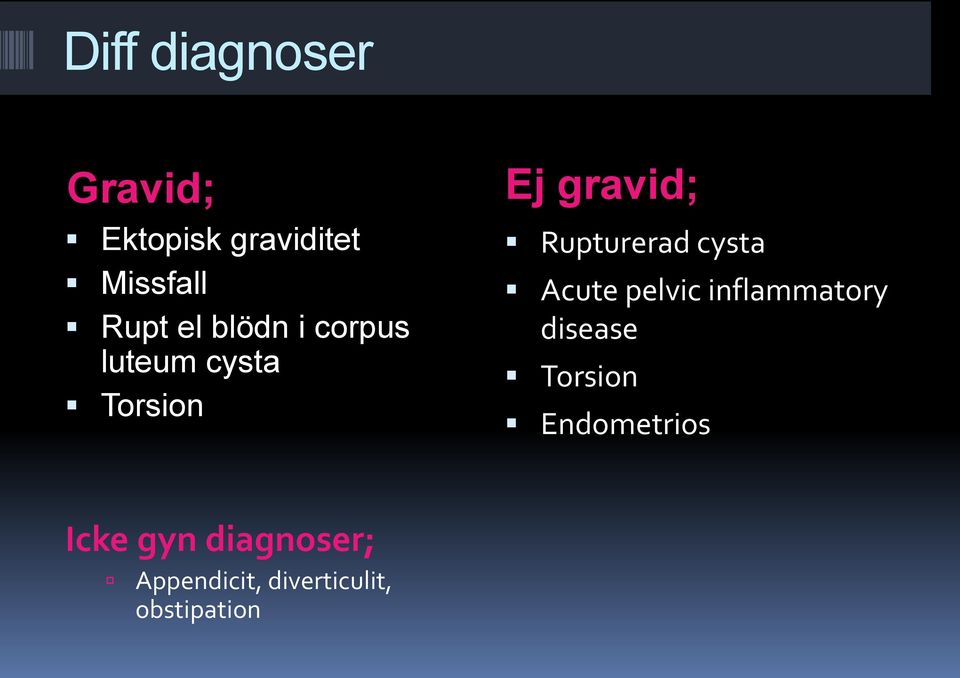 Rupturerad cysta Acute pelvic inflammatory disease Torsion