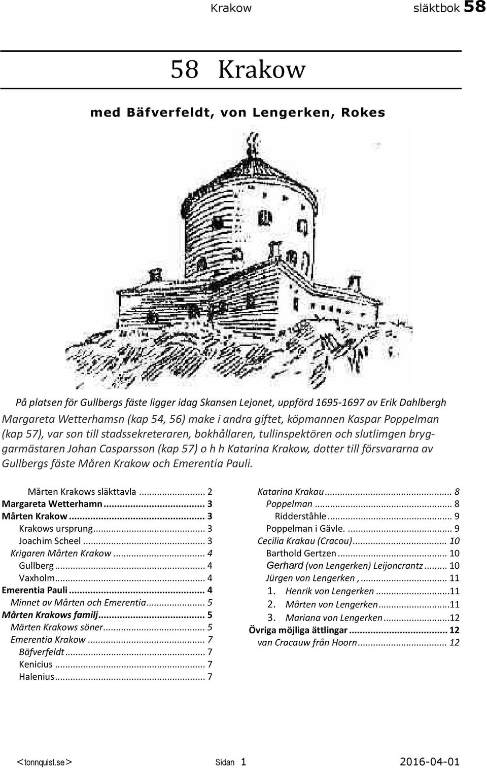 till försvararna av Gullbergs fäste Måren Krakow och Emerentia Pauli. Mårten Krakows släkttavla... 2 Margareta Wetterhamn... 3 Mårten Krakow... 3 Krakows ursprung... 3 Joachim Scheel.