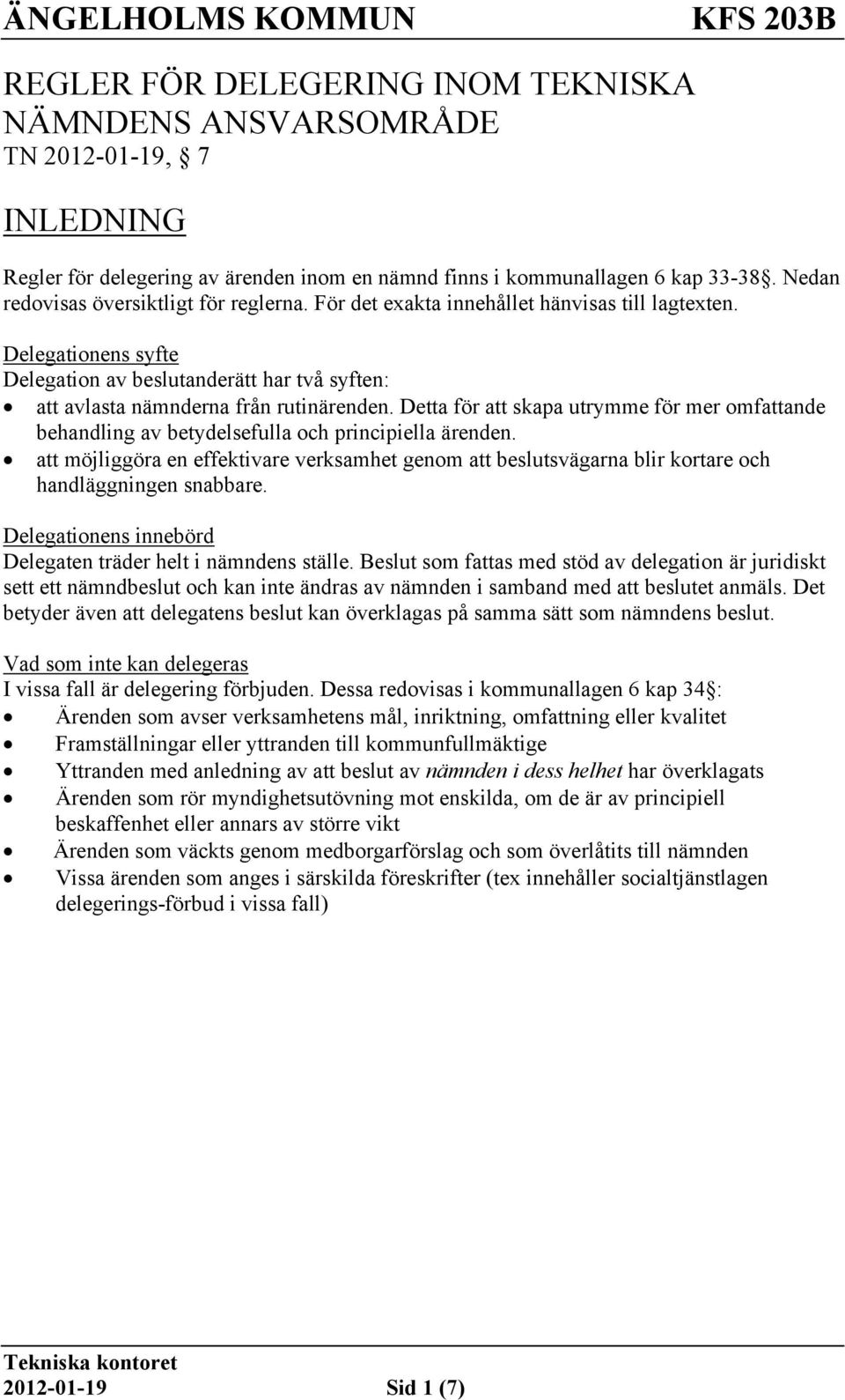 Detta för att skapa utrymme för mer omfattande behandling av betydelsefulla och principiella ärenden.