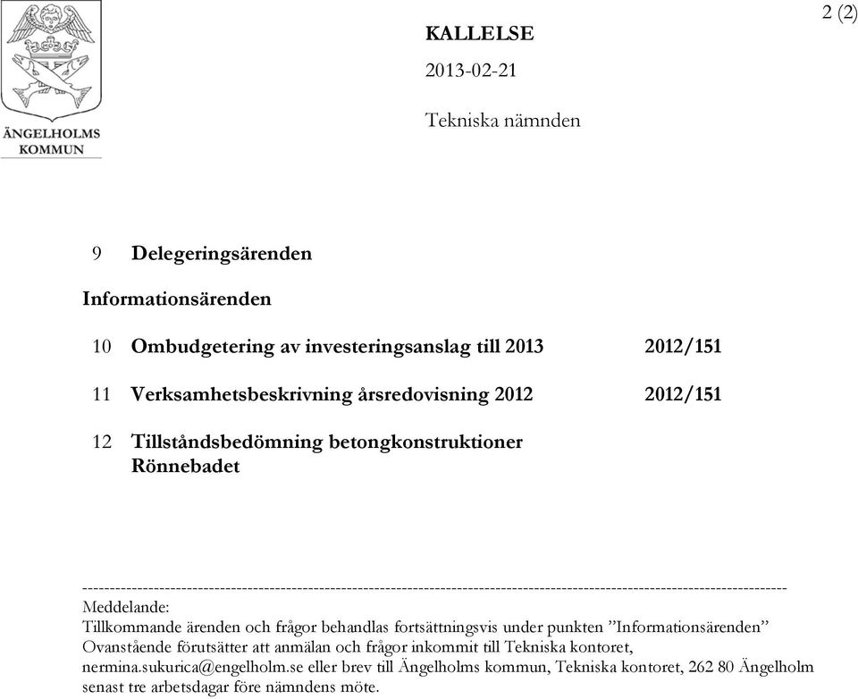 -------------------------------------------------------------------------------------------------------------------------------- Meddelande: Tillkommande ärenden och frågor