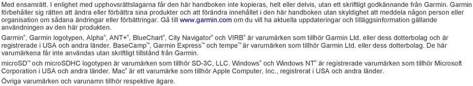 eller förbättringar. Gå till www.garmin.com om du vill ha aktuella uppdateringar och tilläggsinformation gällande användningen av den här produkten.