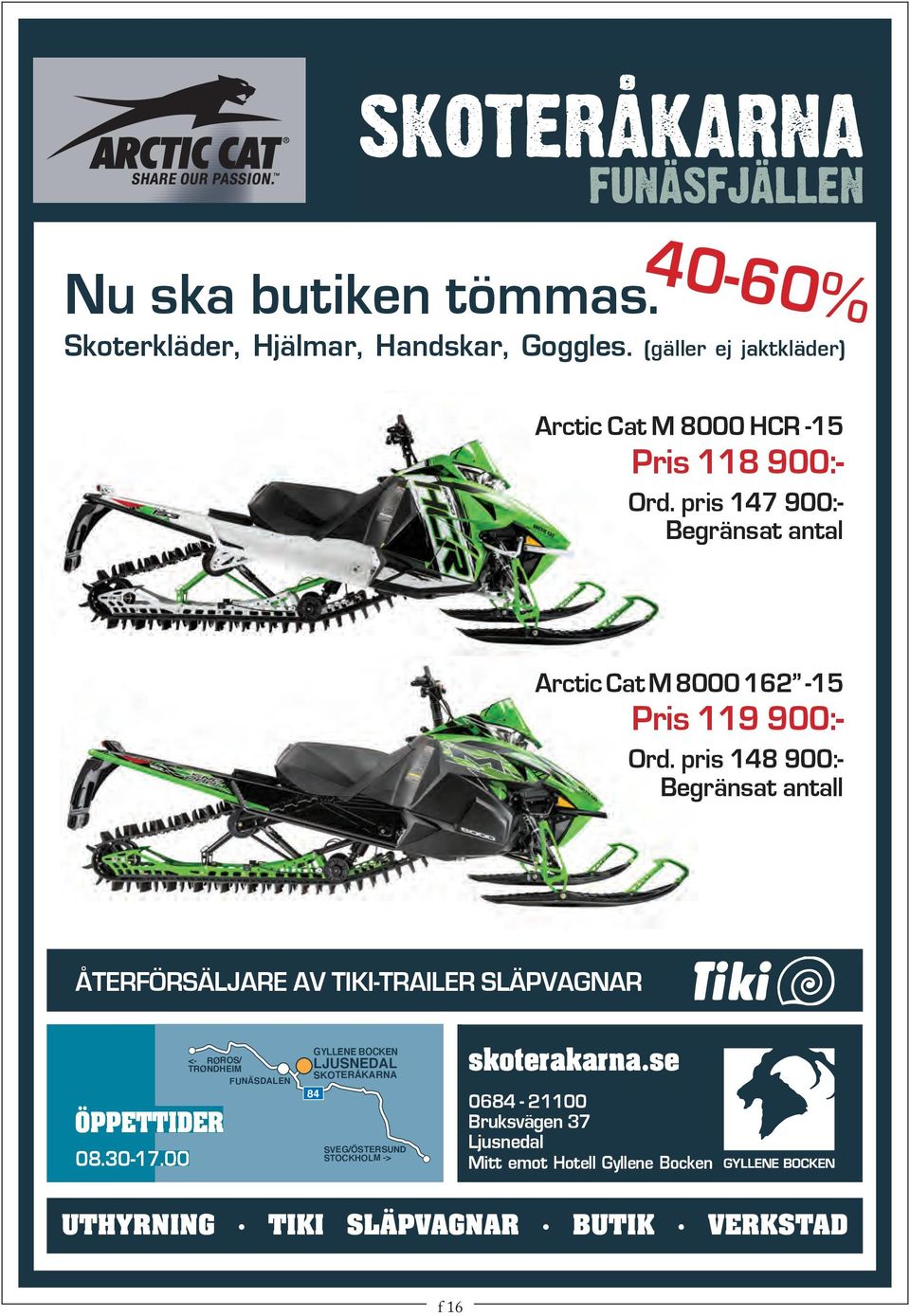 pris 147 900:- Begränsat antal Arctic Cat M 8000 162-15 Pris 119 900:- Ord.