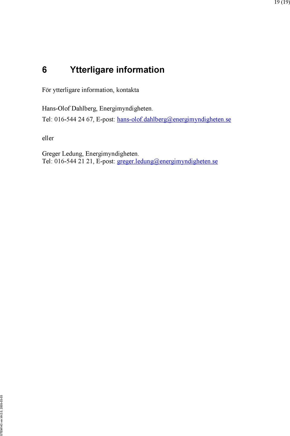Tel: 016-544 24 67, E-post: hans-olof.dahlberg@energimyndigheten.