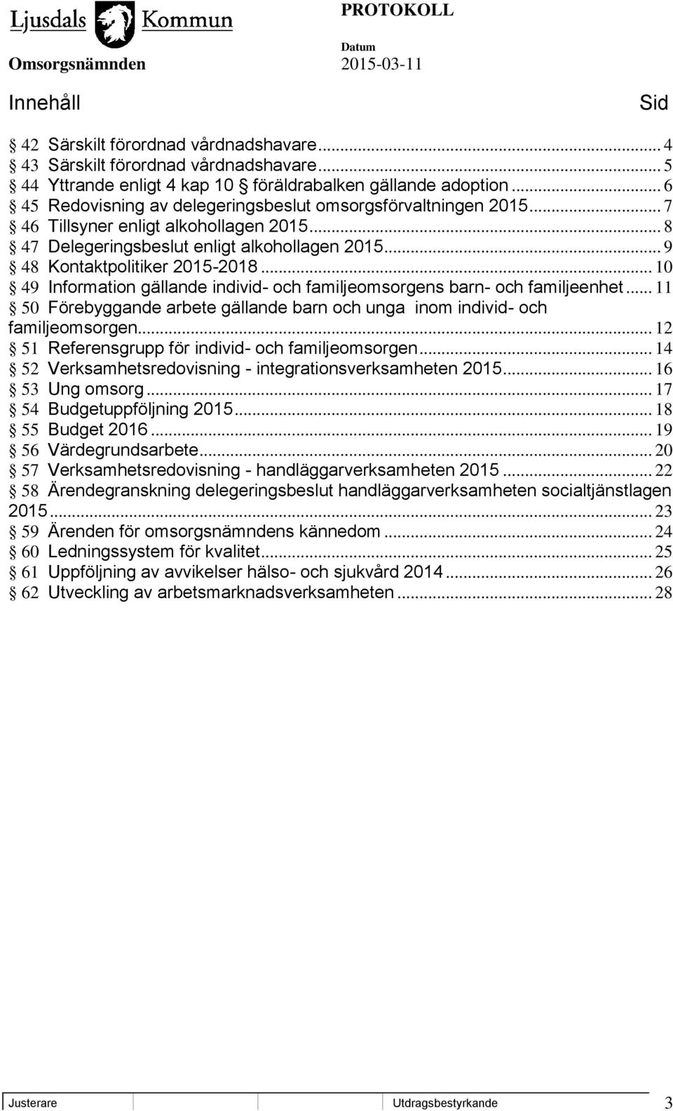 .. 10 49 Information gällande individ- och familjeomsorgens barn- och familjeenhet... 11 50 Förebyggande arbete gällande barn och unga inom individ- och familjeomsorgen.