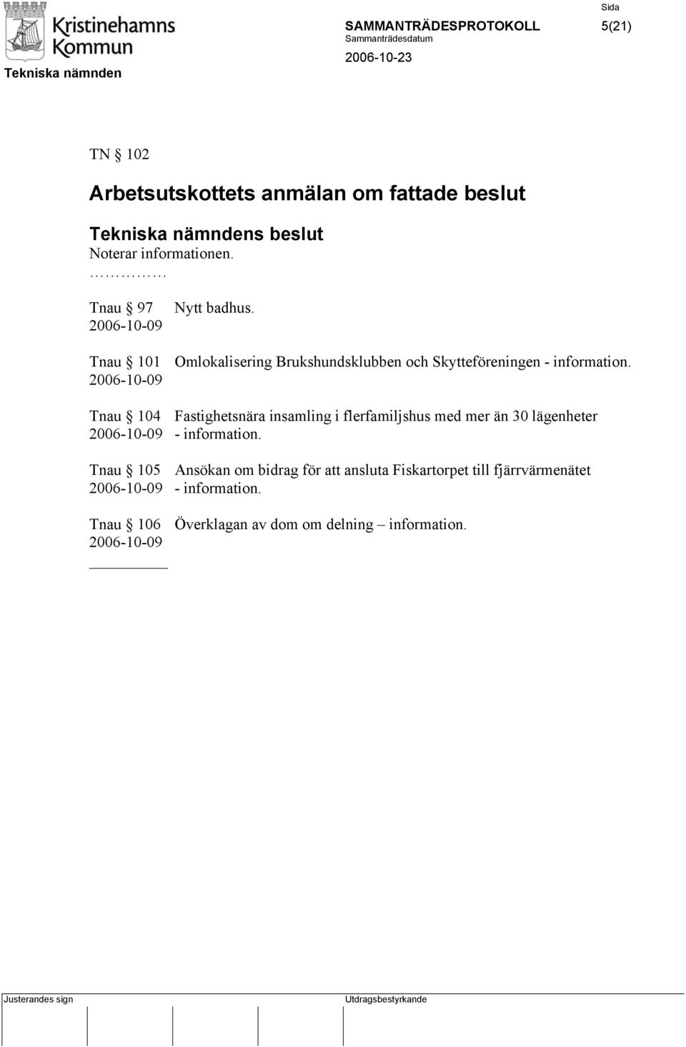 2006-10-09 Tnau 104 Fastighetsnära insamling i flerfamiljshus med mer än 30 lägenheter 2006-10-09 - information.