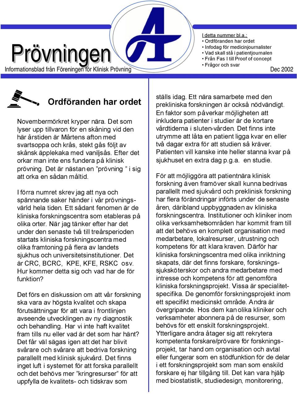 : Ordföranden har ordet Infodag för medicinjournalister Vad skall stå i patientjournalen Från Fas I till Proof of concept Frågor och svar Informationsblad från Föreningen för Klinisk Prövning Dec