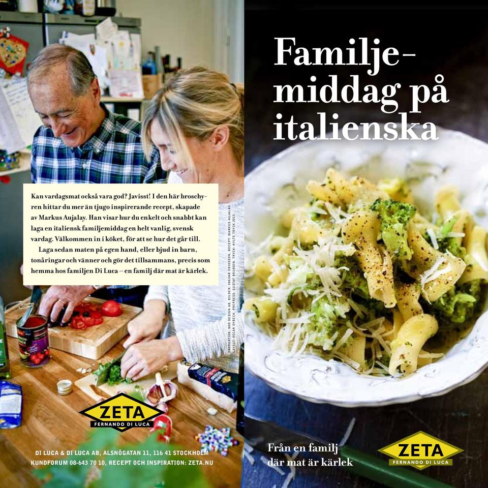 Laga sedan maten på egen hand, eller bjud in barn, tonåringar och vänner och gör det tillsammans, precis som hemma hos familjen Di Luca en familj där mat är kärlek. produktion: noo design ab.