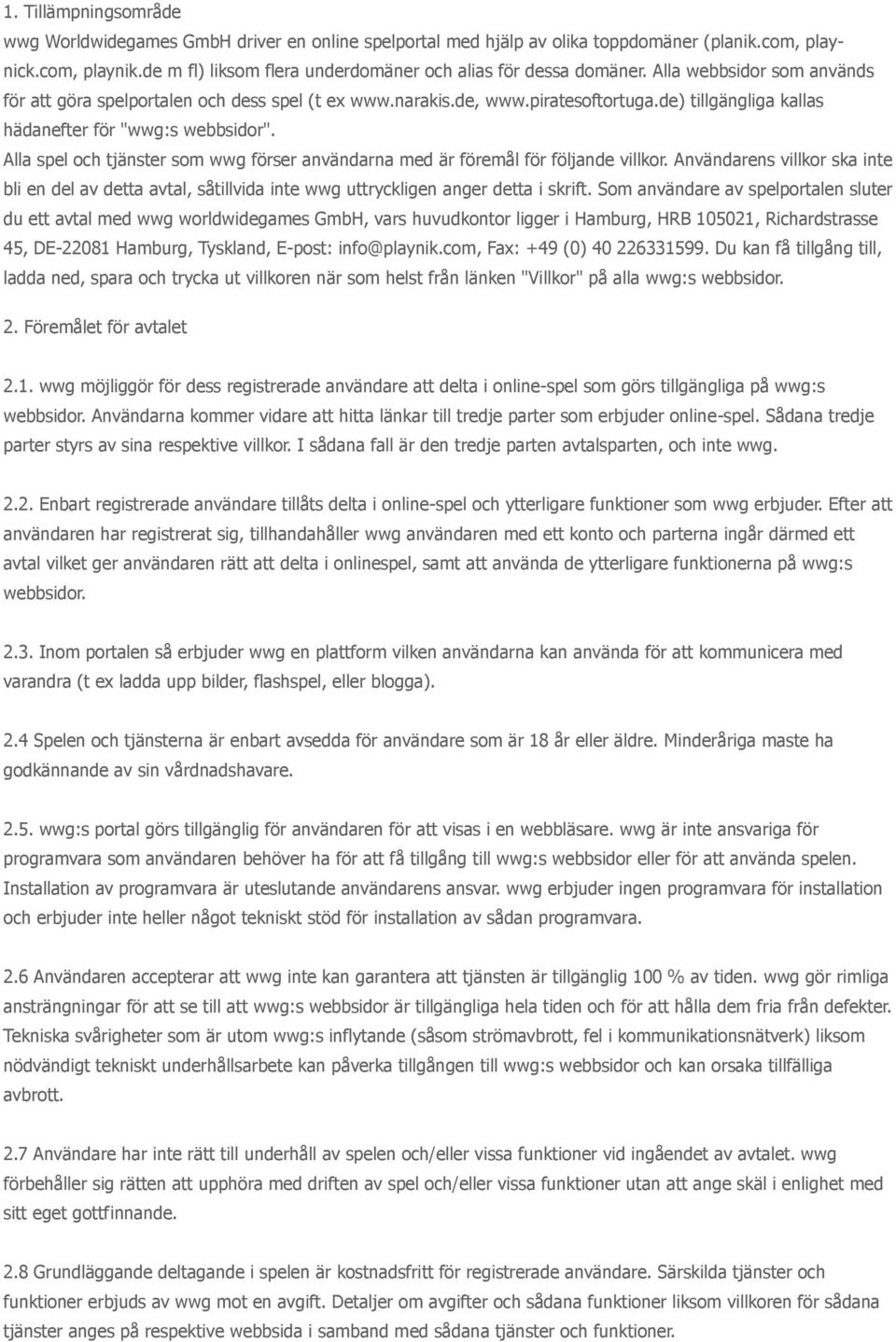 de) tillgängliga kallas hädanefter för "wwg:s webbsidor". Alla spel och tjänster som wwg förser användarna med är föremål för följande villkor.