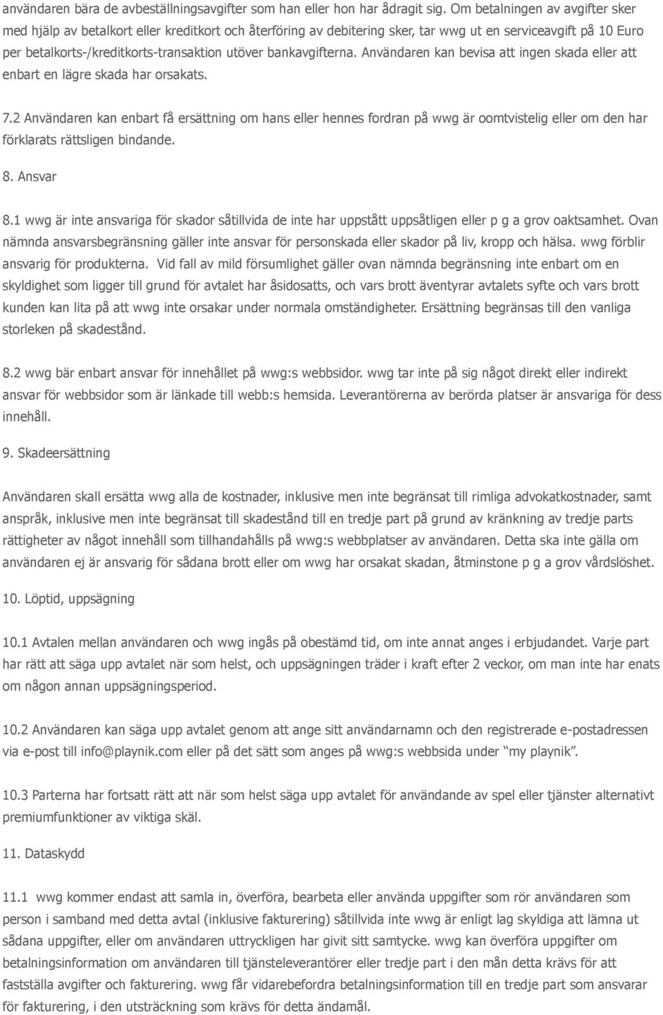 bankavgifterna. Användaren kan bevisa att ingen skada eller att enbart en lägre skada har orsakats. 7.