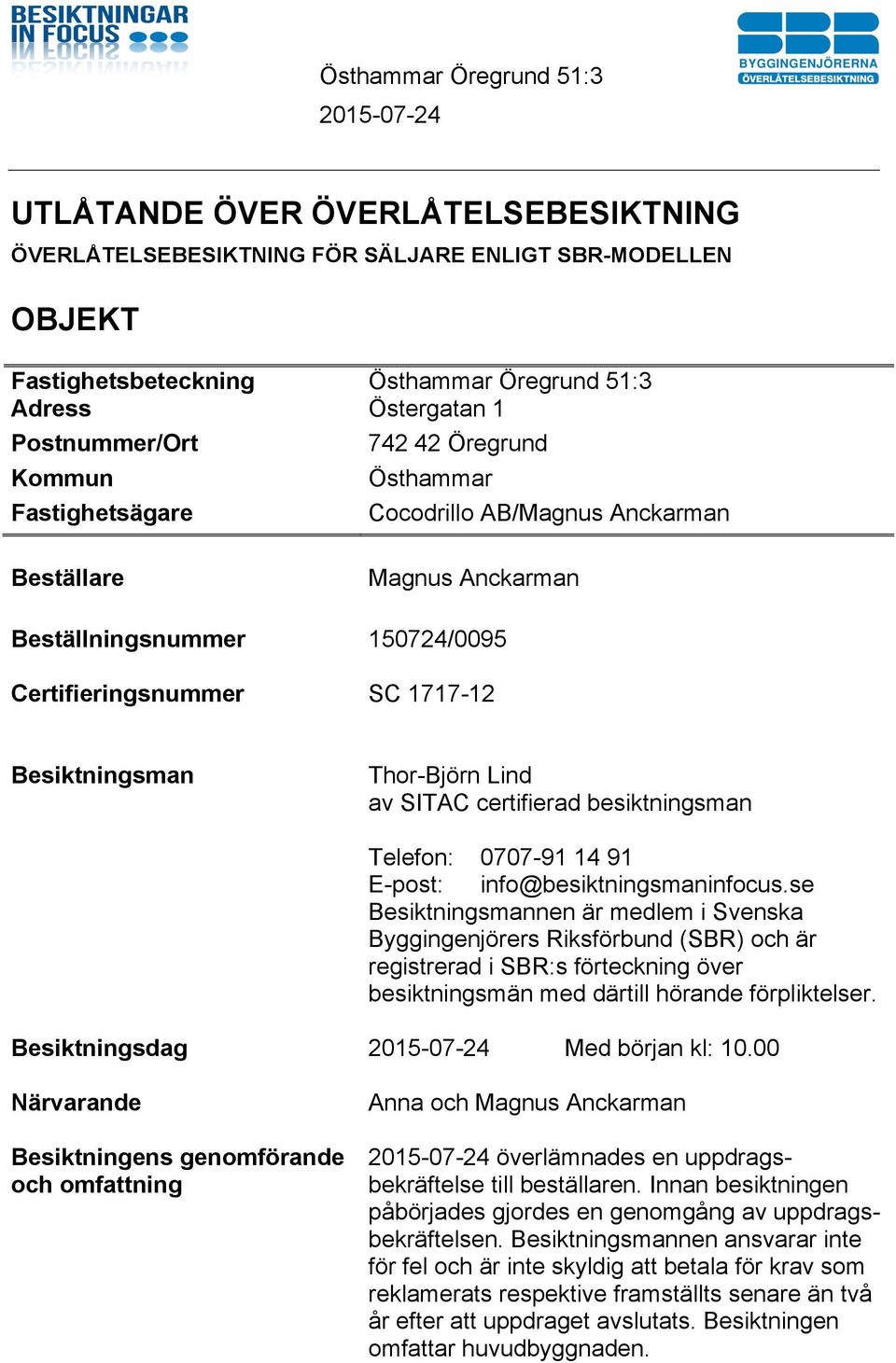 SITAC certifierad besiktningsman Telefon: 0707-91 14 91 E-post: info@besiktningsmaninfocus.