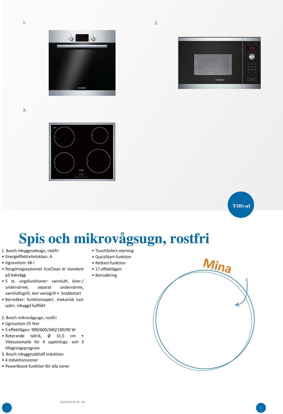 Bosch mikrovågsugn, rostfri Ugnsvolym 25 liter 5 effektlägen: 900/600/360/180/90 W Roterande tallrik, Ø 31,5 cm Viktautomatik för 4 upptinings- och 3 tillagningsprogram 3.