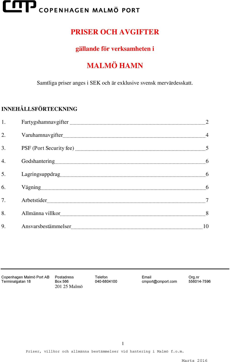 Godshantering 6 5. Lagringsuppdrag 6 6. Vägning 6 7. Arbetstider 7 8. Allmänna villkor 8 9.