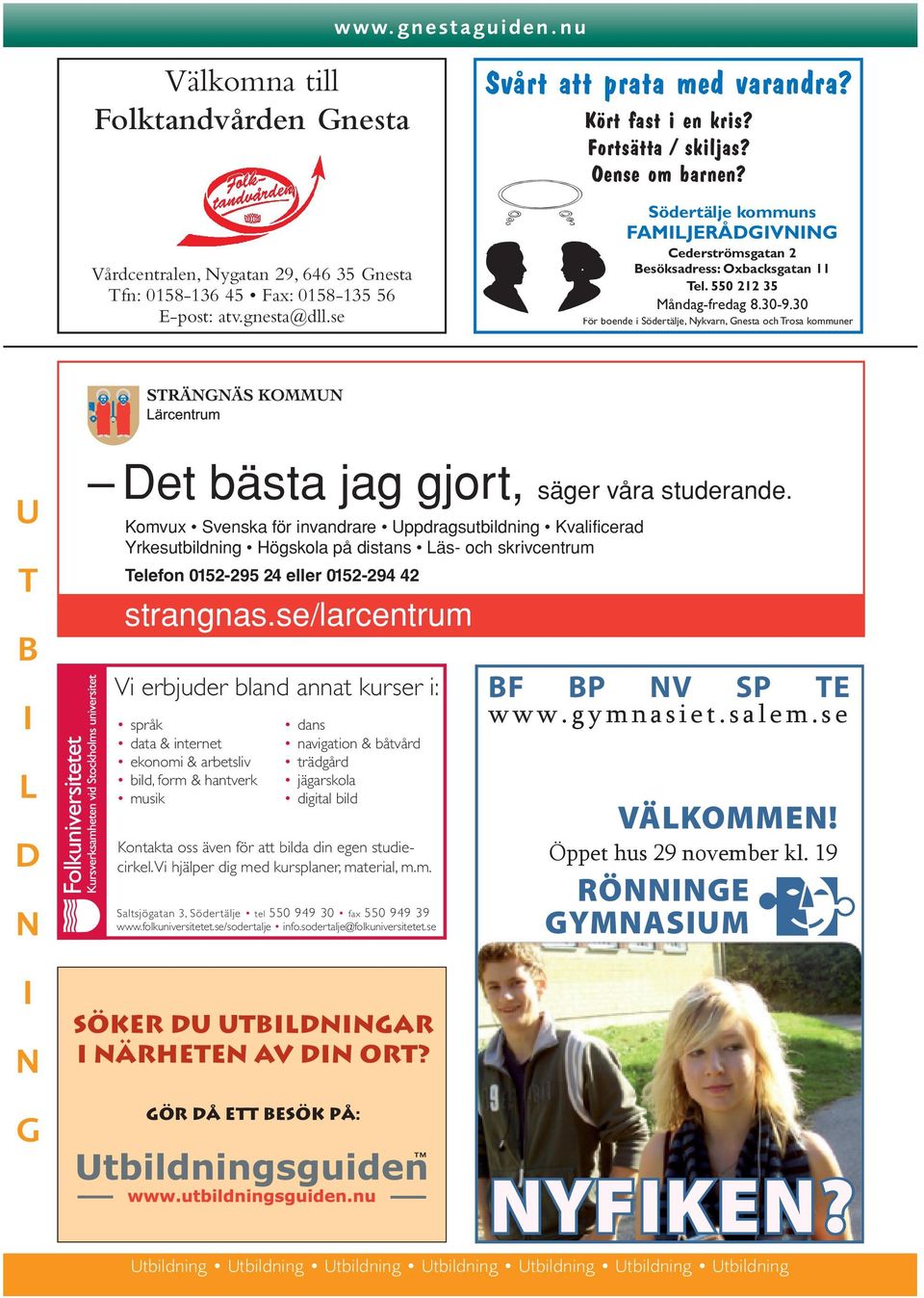 30 För boende i Södertälje, Nykvarn, Gnesta och Trosa kommuner U T B I L D N I N G Det bästa jag gjort, säger våra studerande.