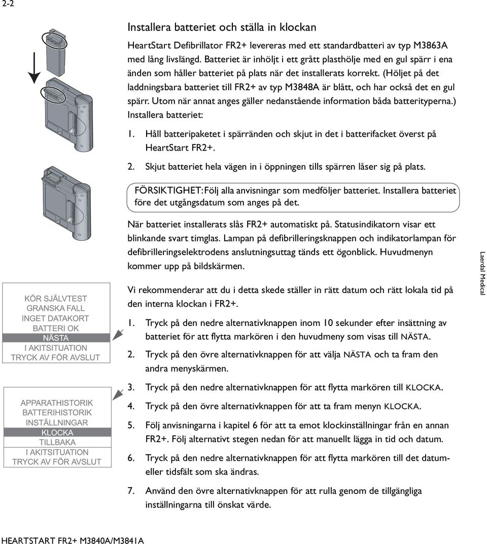 (Höljet på det laddningsbara batteriet till FR2+ av typ M3848A är blått, och har också det en gul spärr. Utom när annat anges gäller nedanstående information båda batterityperna.