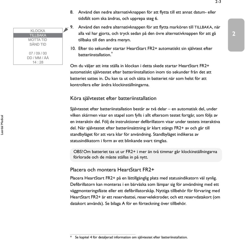 Efter tio sekunder startar HeartStart FR2+ automatiskt sin självtest efter batteriinstallation.