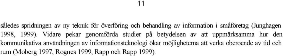 Vidare pekar genomförda studier på betydelsen av att uppmärksamma hur den