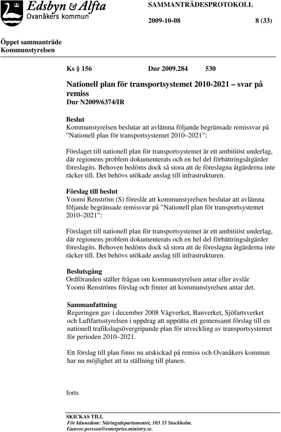 Förslaget till nationell plan för transportsystemet är ett ambitiöst underlag, där regionens problem dokumenterats och en hel del förbättringsåtgärder föreslagits.