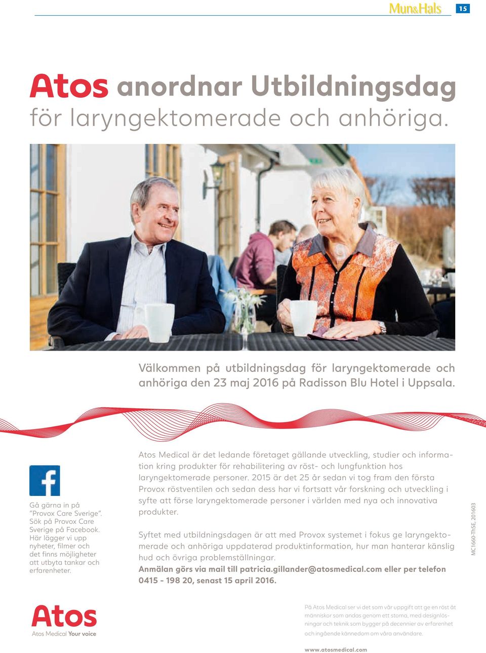 Atos Medical är det ledande företaget gällande utveckling, studier och information kring produkter för rehabilitering av röst- och lungfunktion hos laryngektomerade personer.