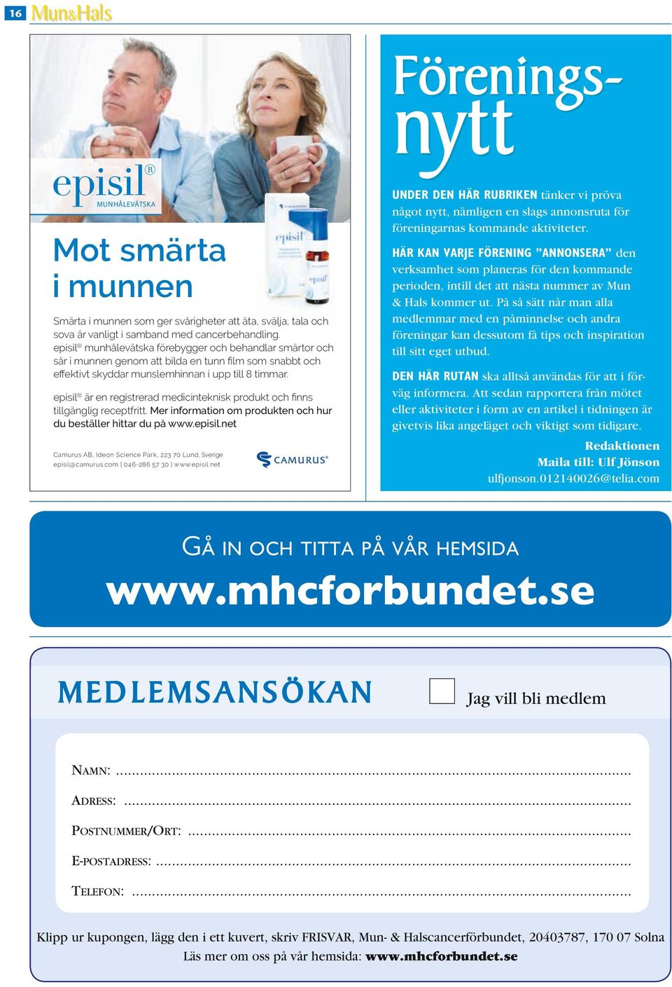 episil är en registrerad medicinteknisk produkt och ﬁnns tillgänglig receptfritt. Mer information om produkten och hur du beställer hittar du på www.episil.net Camurus AB, Ideon Science Park, 223 70 Lund, Sverige episil@camurus.