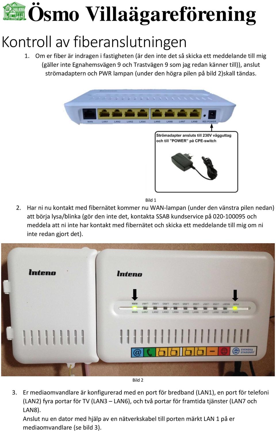 (under den högra pilen på bild 2)skall tändas. Bild 1 2.