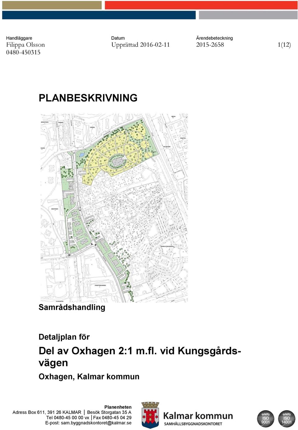 vid Kungsgårdsvägen Oxhagen, Kalmar kommun Planenheten Adress Box 611, 391 26 KALMAR
