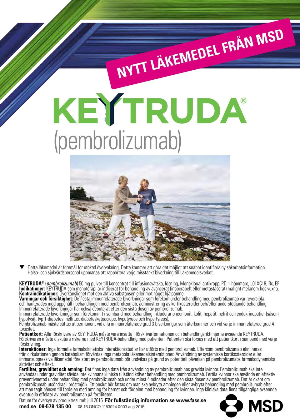 KEYTRUDA (pembrolizumab) 50 mg pulver till koncentrat till infusionsvätska, lösning, Monoklonal antikropp, PD-1-hämmare, L01XC18, Rx, EF Indikationer: KEYTRUDA som monoterapi är indicerat för