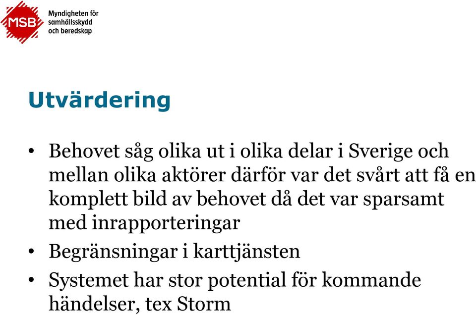 behovet då det var sparsamt med inrapporteringar Begränsningar i