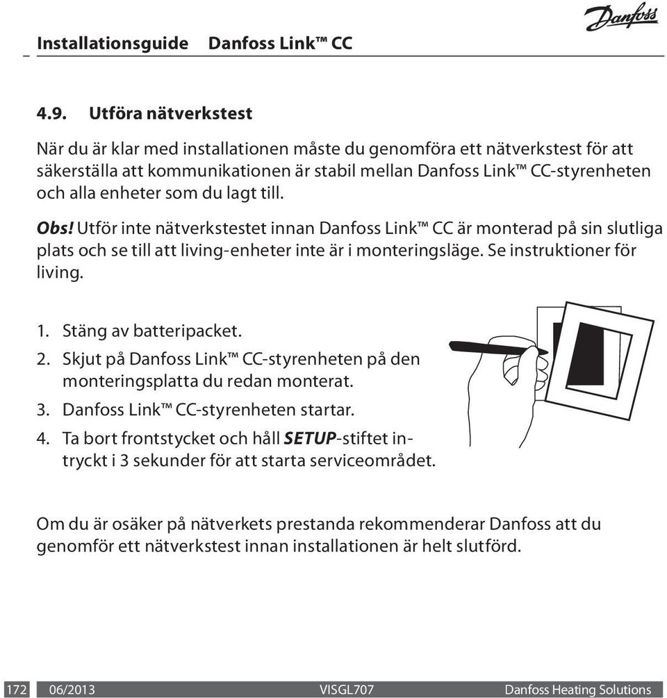 Stäng av batteripacket. 2. Skjut på -styrenheten på den monteringsplatta du redan monterat. 3. -styrenheten startar. 4.