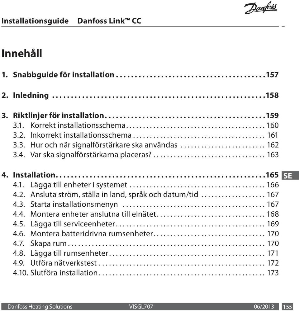 ........................ 162 3.4. Var ska signalförstärkarna placeras................................. 163 4. Installation........................................................165 SE 4.1. Lägga till enheter i systemet.