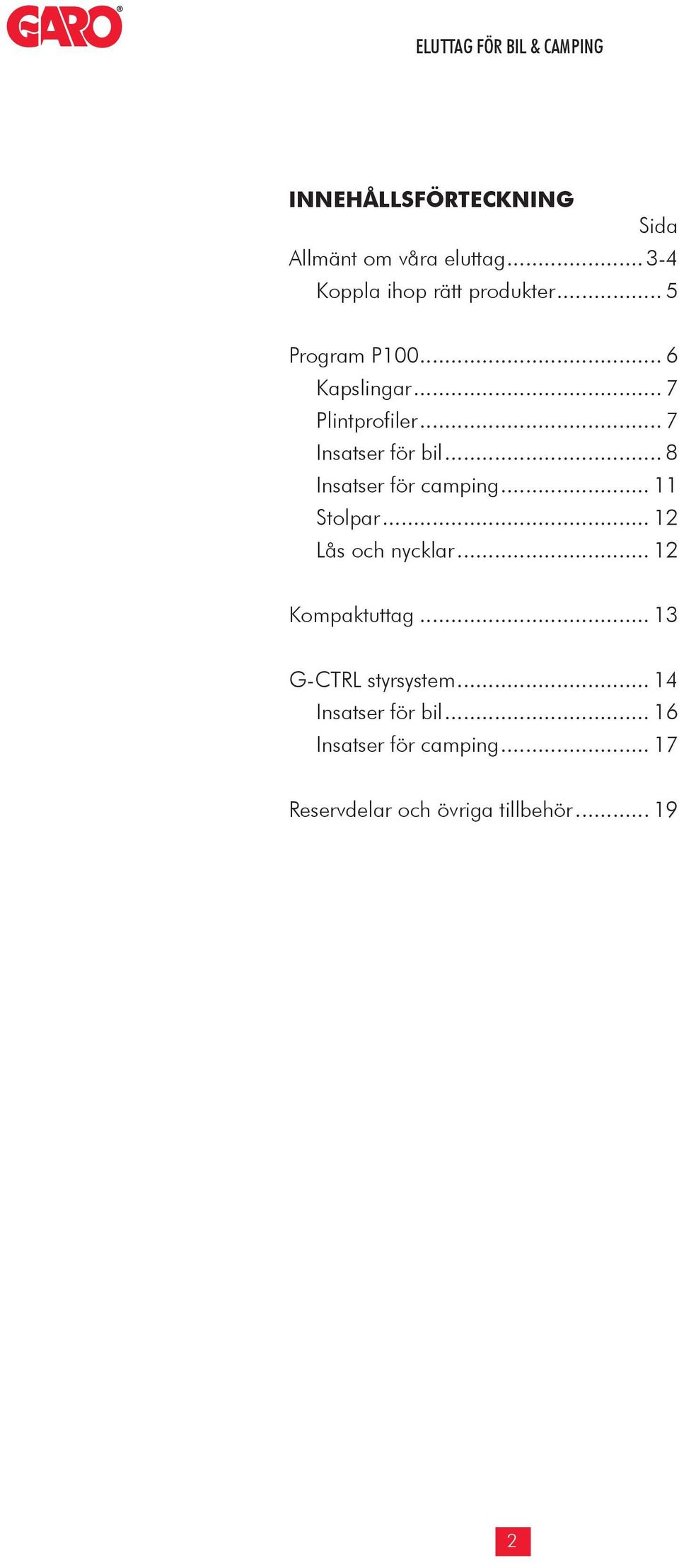 .. 8 Insatser för camping... 11 Stolpar... 12 Lås och nycklar... 12 Kompaktuttag.