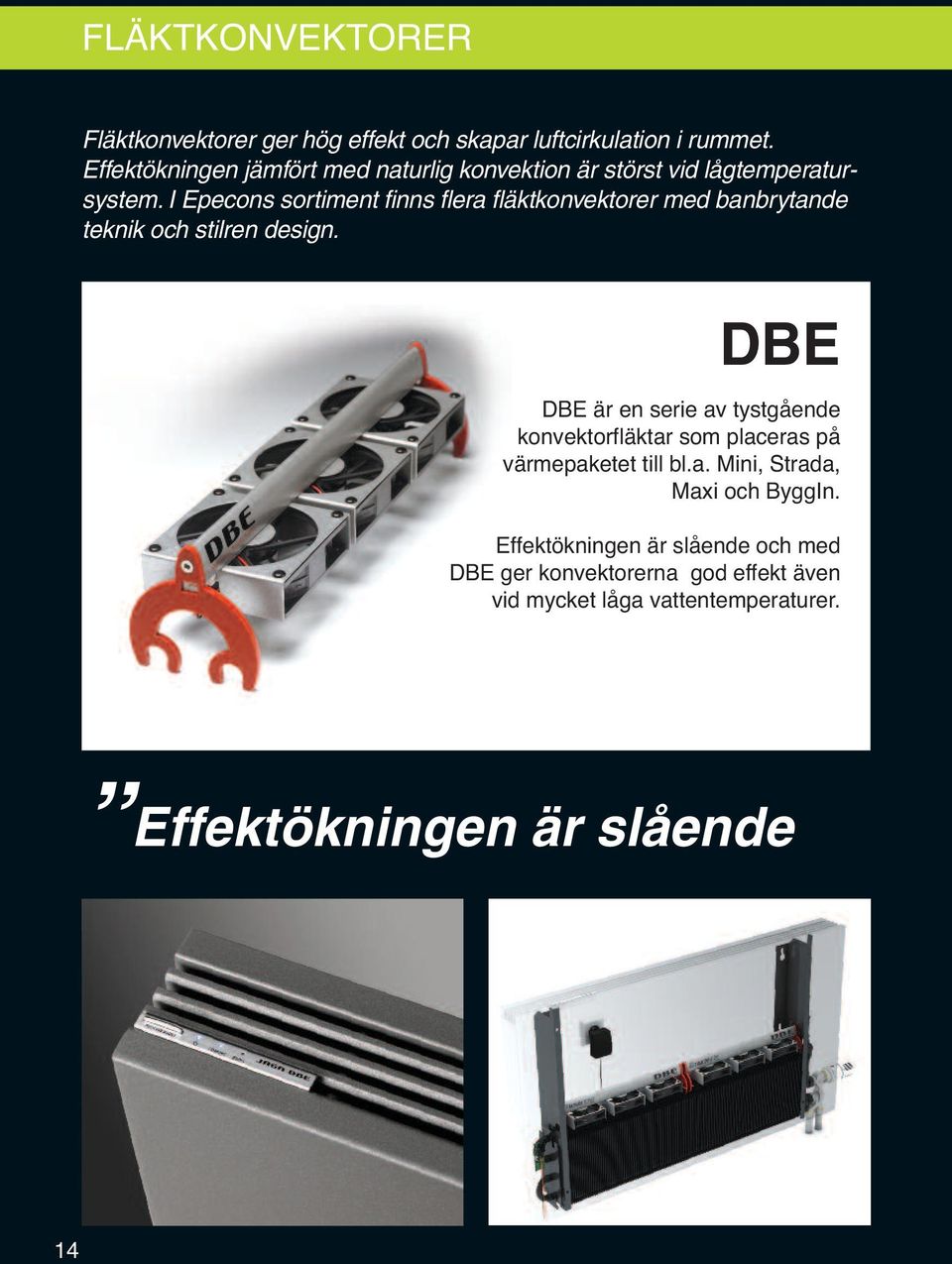 I Epecons sortiment finns flera fläktkonvektorer med banbrytande teknik och stilren design.