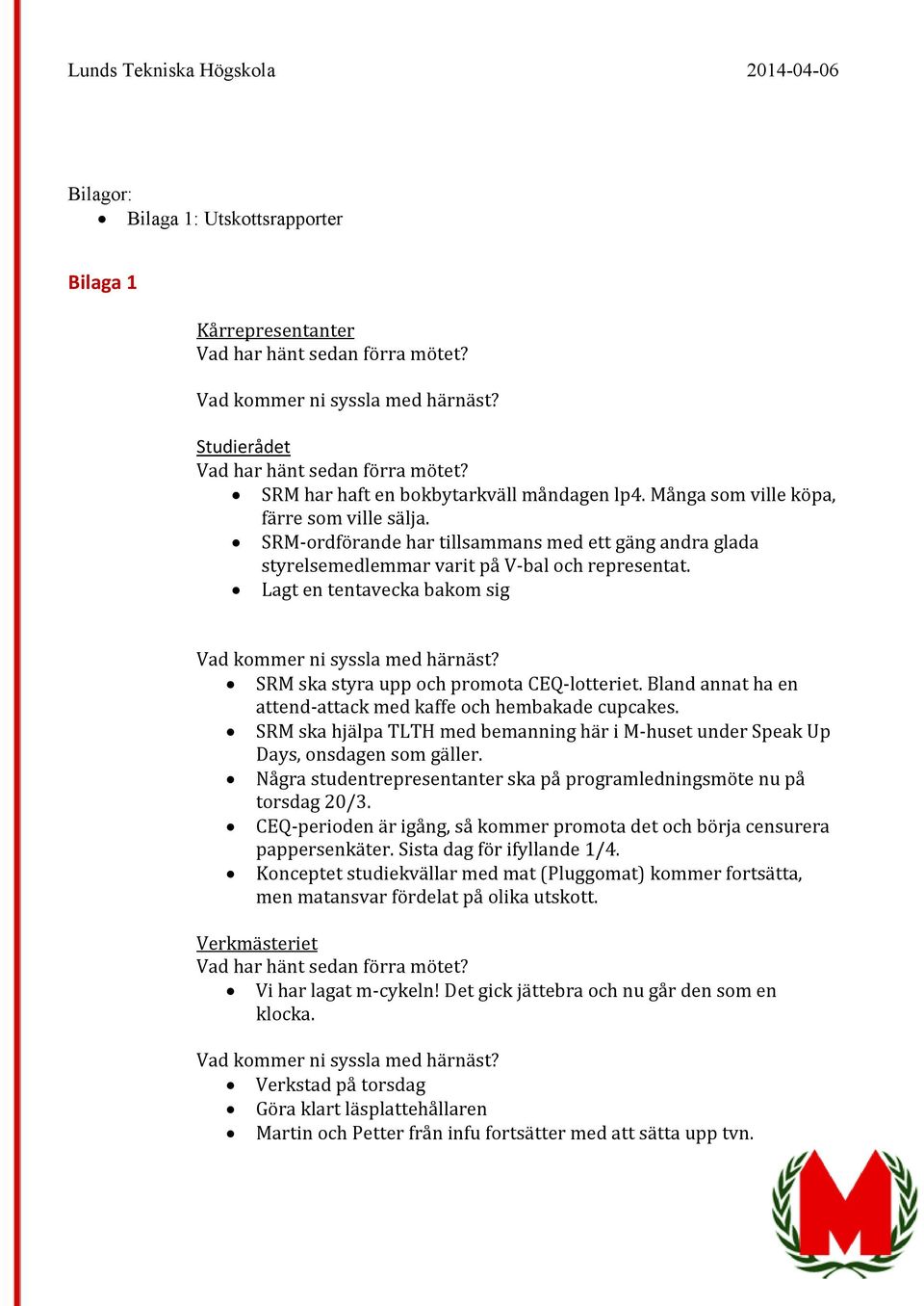 Bland annat ha en attend-attack med kaffe och hembakade cupcakes. SRM ska hjälpa TLTH med bemanning här i M-huset under Speak Up Days, onsdagen som gäller.