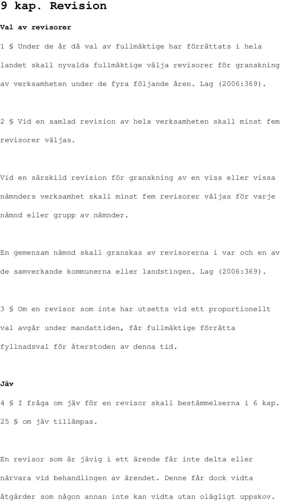 Vid en särskild revision för granskning av en viss eller vissa nämnders verksamhet skall minst fem revisorer väljas för varje nämnd eller grupp av nämnder.