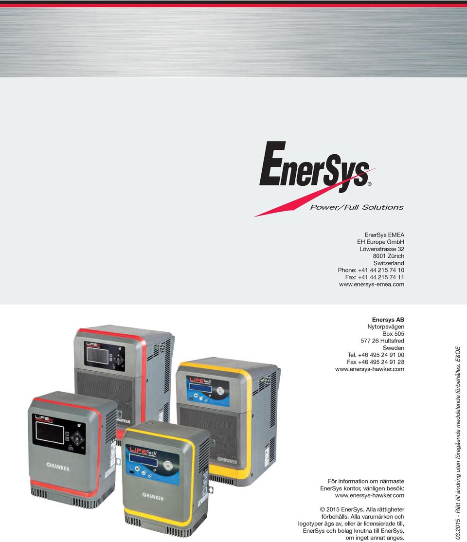 com För information om närmaste EnerSys kontor, vänigen besök: www.enersys-hawker.com 2015 EnerSys. Aa rättigheter förbehås.