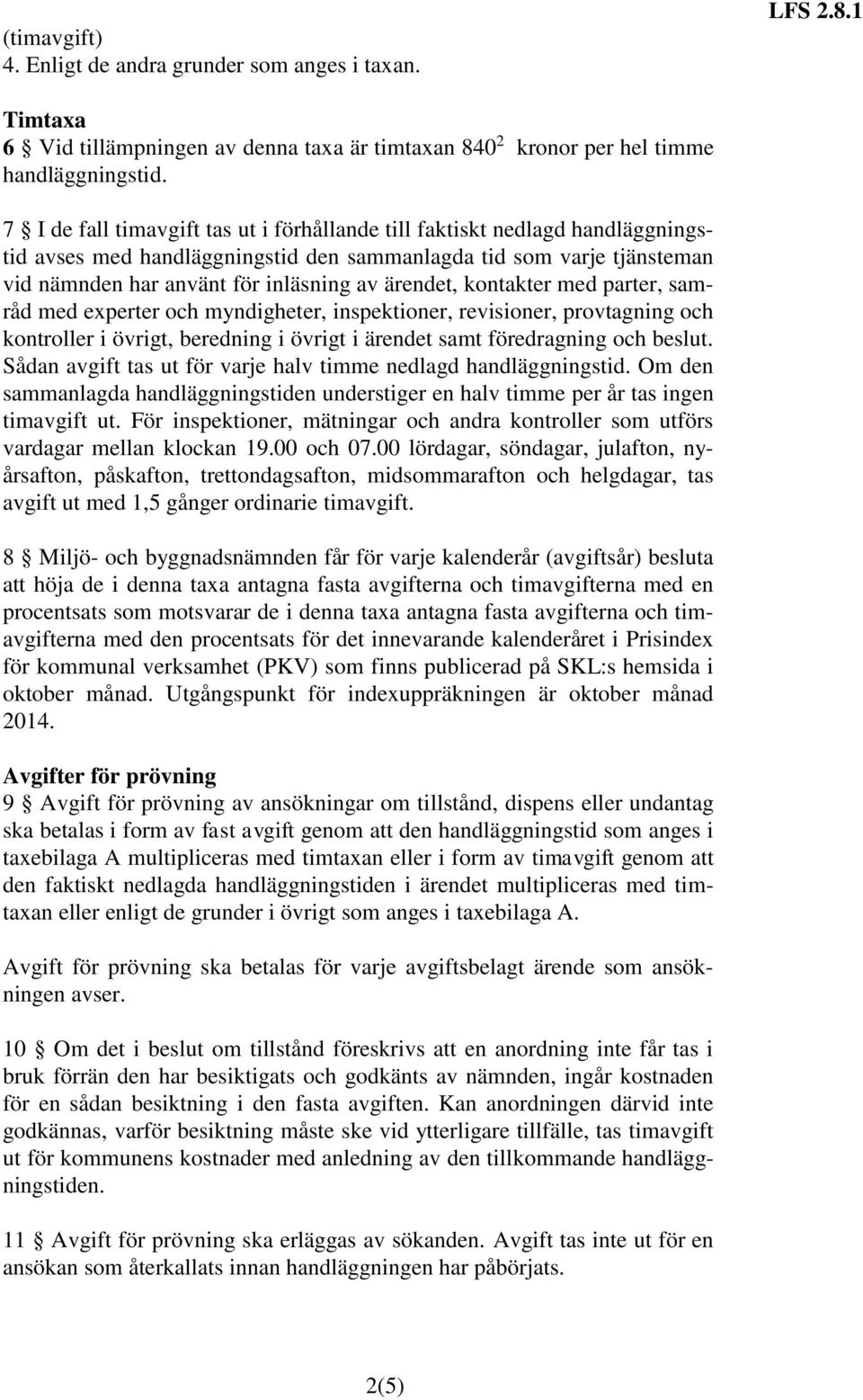 med parter, samråd med experter och myndigheter, inspektioner, revisioner, provtagning och kontroller i övrigt, beredning i övrigt i ärendet samt föredragning och beslut.