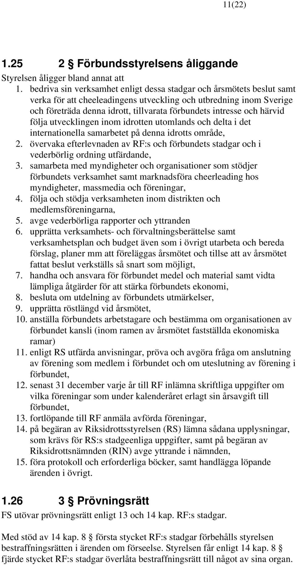 och härvid följa utvecklingen inom idrotten utomlands och delta i det internationella samarbetet på denna idrotts område, 2.