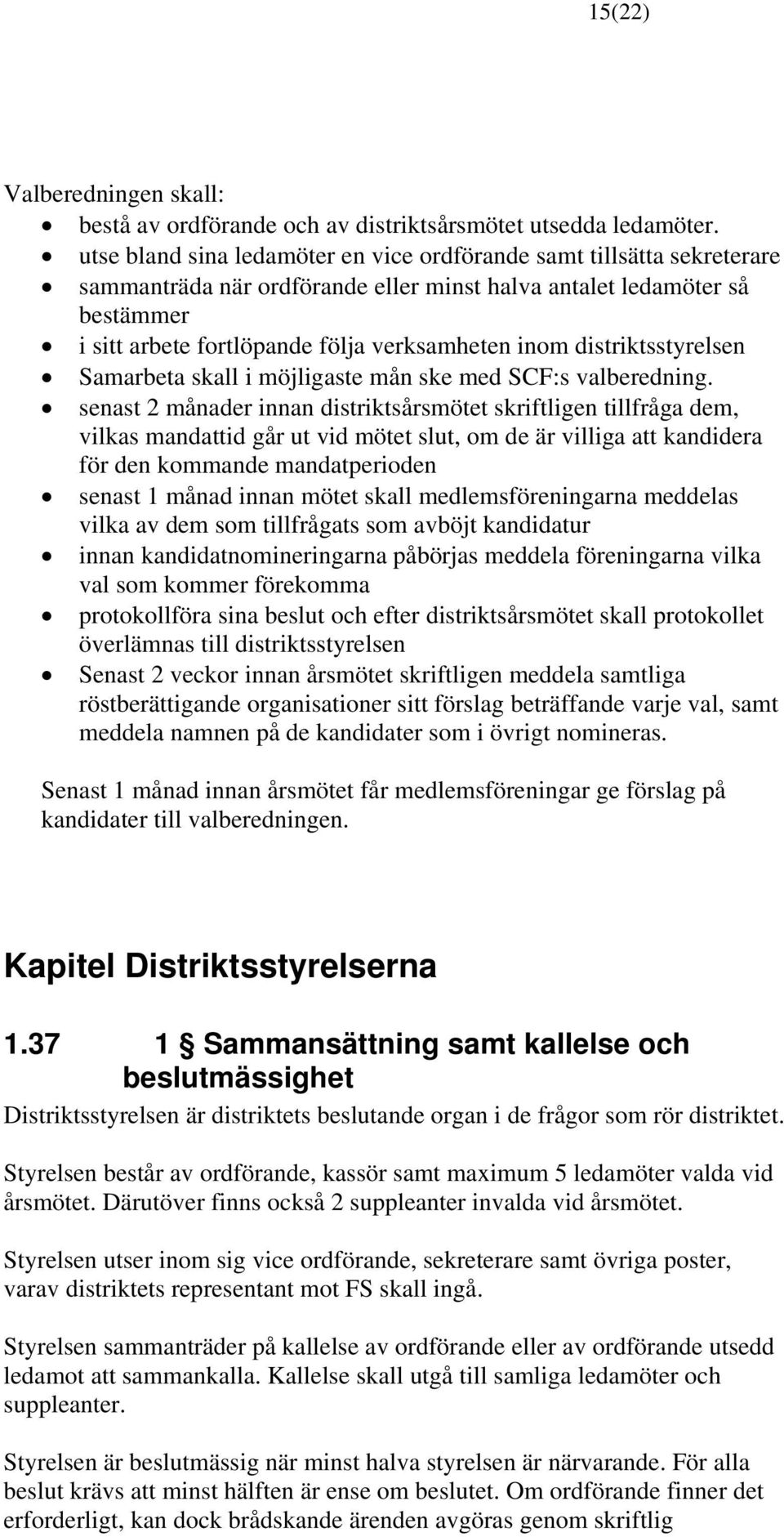 distriktsstyrelsen Samarbeta skall i möjligaste mån ske med SCF:s valberedning.