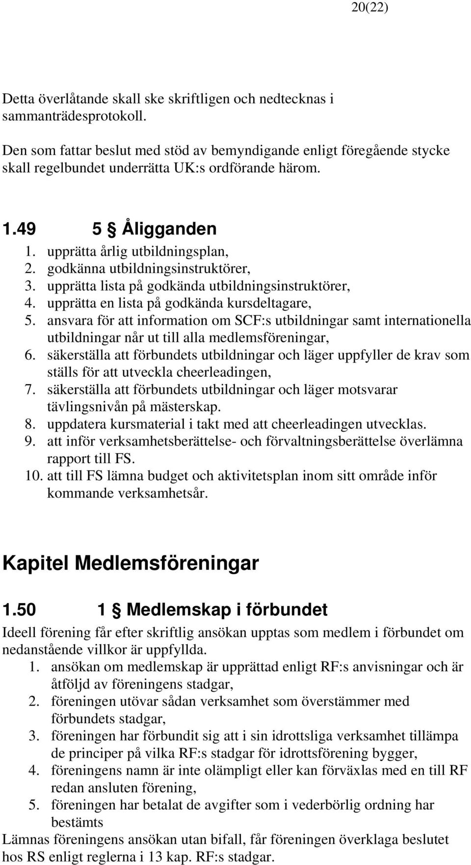 godkänna utbildningsinstruktörer, 3. upprätta lista på godkända utbildningsinstruktörer, 4. upprätta en lista på godkända kursdeltagare, 5.