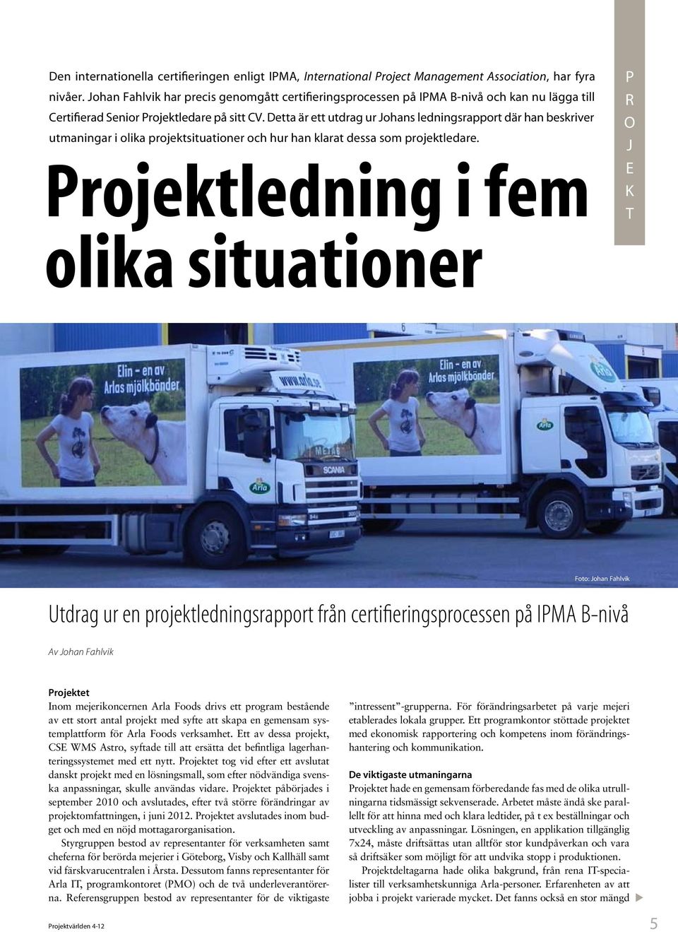 Detta är ett tdrag r Johans ledningsrapport där han beskriver tmaningar i olika projektsitationer och hr han klarat dessa som projektledare.