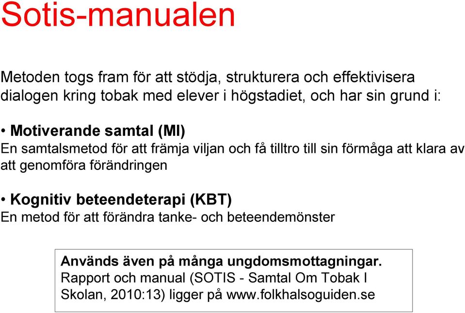 av att genomföra förändringen Kognitiv beteendeterapi (KBT) En metod för att förändra tanke- och beteendemönster Används även