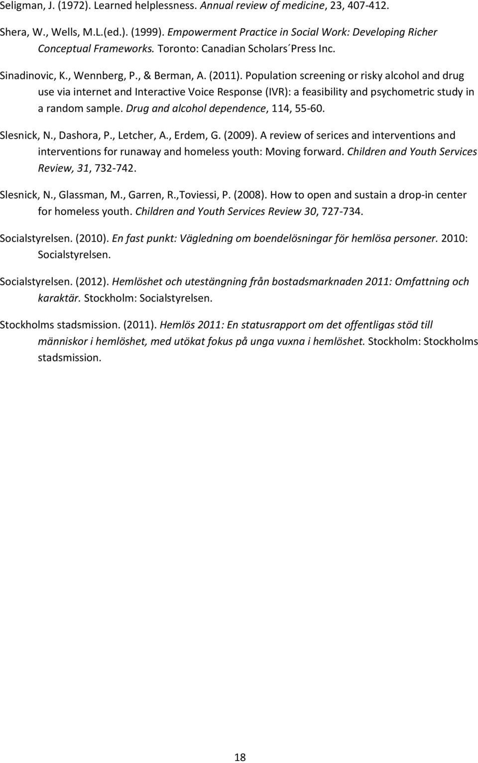 Population screening or risky alcohol and drug use via internet and Interactive Voice Response (IVR): a feasibility and psychometric study in a random sample. Drug and alcohol dependence, 114, 55-60.