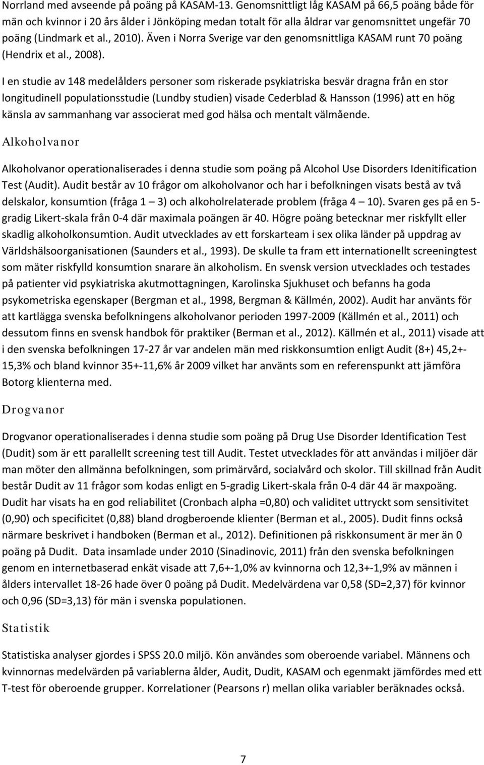 Även i Norra Sverige var den genomsnittliga KASAM runt 70 poäng (Hendrix et al., 2008).